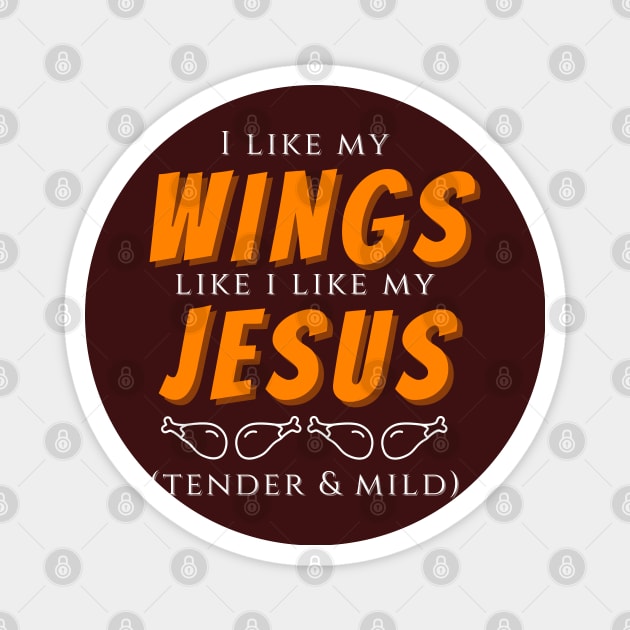 I like my wings like I like my jesus - tender and mild Magnet by nonbeenarydesigns